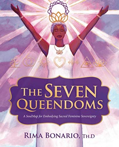The Seven Queendoms: A SoulMap for Embodying Sacred Feminine Sovereignty von Flower of Life Press